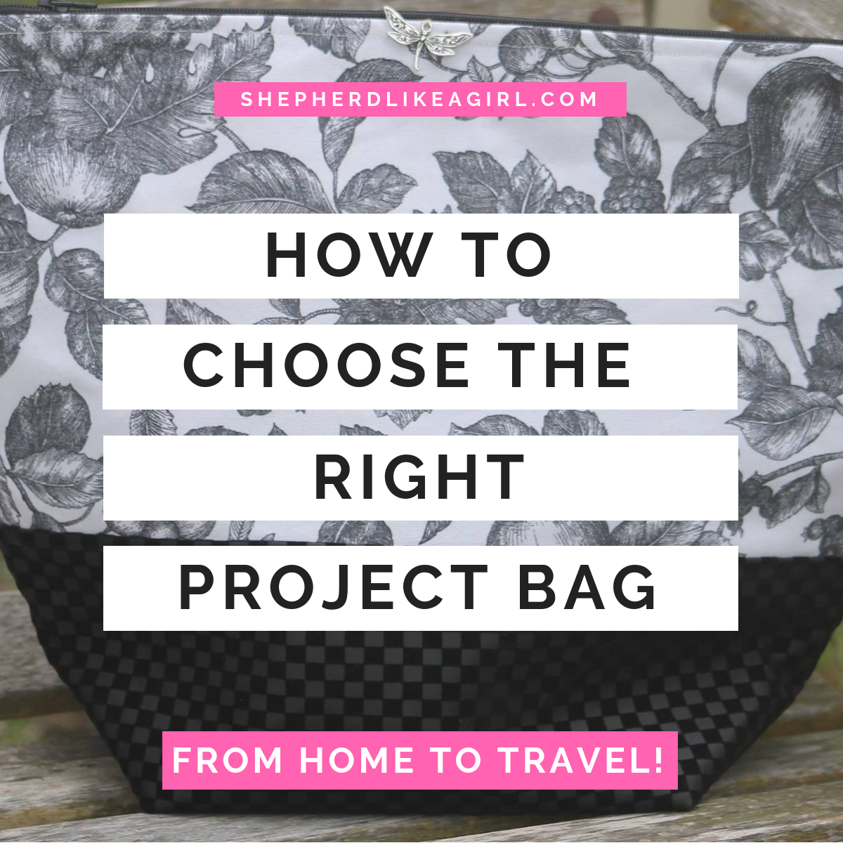 DIY Sheep Crafts | How to Choose the Perfect Project Bag | Shepherd Like A Girl