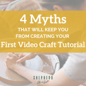 4 Myths That Will Keep You from Creating Your First Video Craft Tutorial