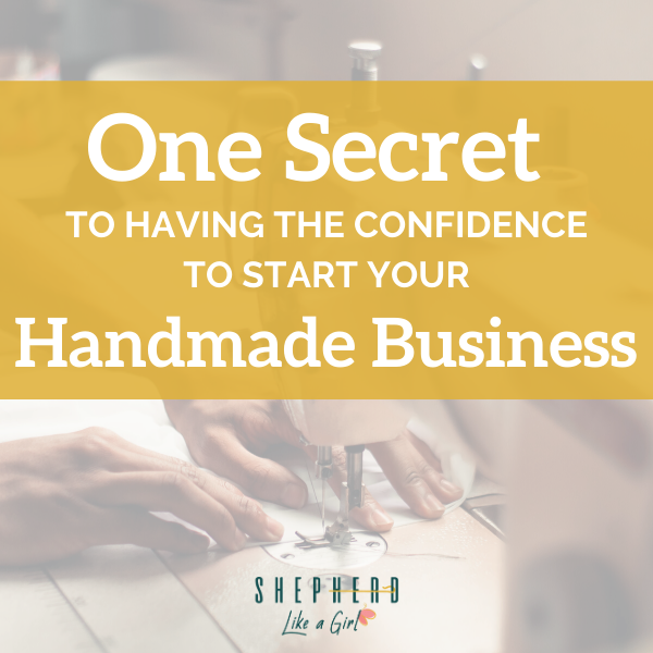 Confidence to Start Your Handmade Business Amika Ryan Shepherd Like A Girl