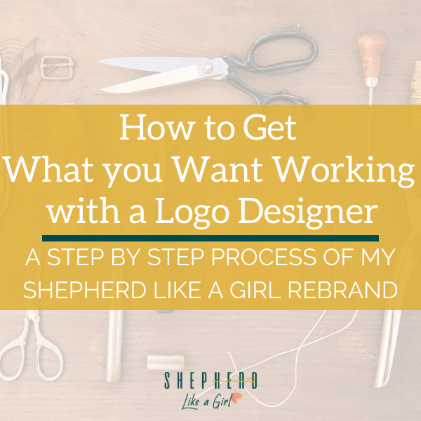 How to Get What you Want Working with a Logo Designer: A Step by Step Process of my Shepherd Like A Girl Rebrand - Shepherd Like A Girl Amika Ryan