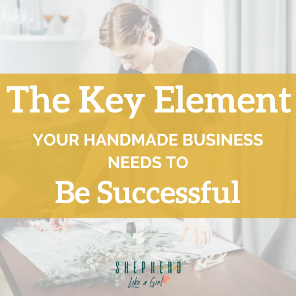 The Key Element Your Handmade Craft Business Needs to Be Successful - Amika Ryan Shepherd Like A Girl