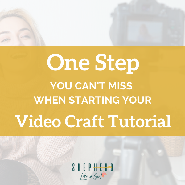 The Step You Can't Miss When Starting Your Video Craft Tutorial - Shepherd Like A Girl Amika Ryan