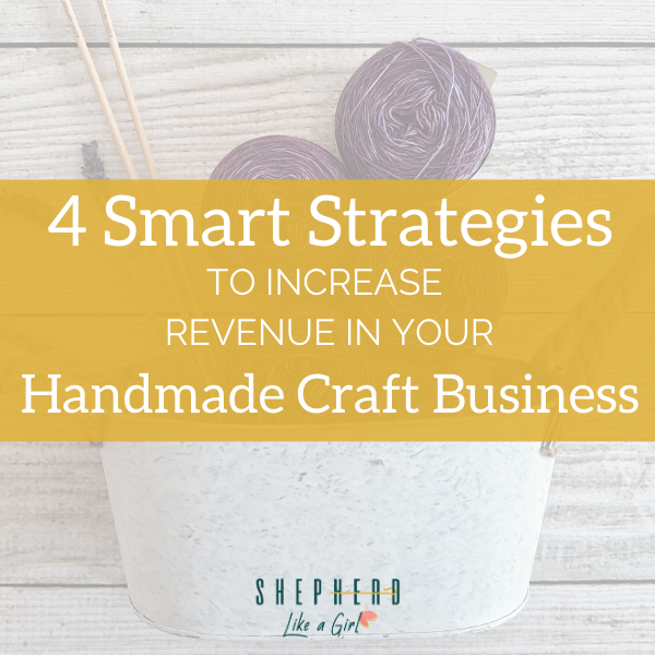 4 Smart Strategies to Increase Revenue in your Handmade Craft Business - Amika Ryan Shepherd Like A Girl