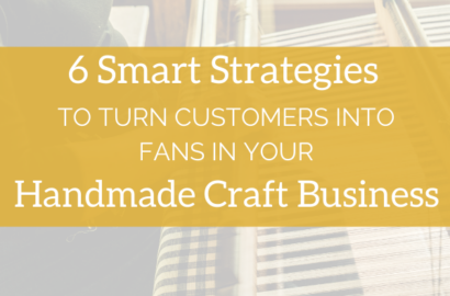 6 Smart Strategies to Turn Customers into Fans in your Handmade Craft Business - Amika Ryan Shepherd Like A Girl